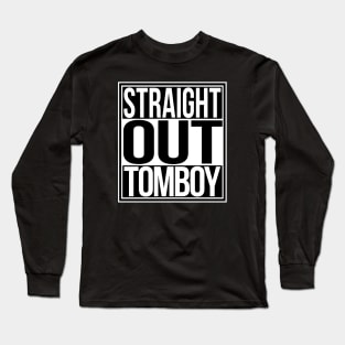 Straight Out Tomboy Long Sleeve T-Shirt